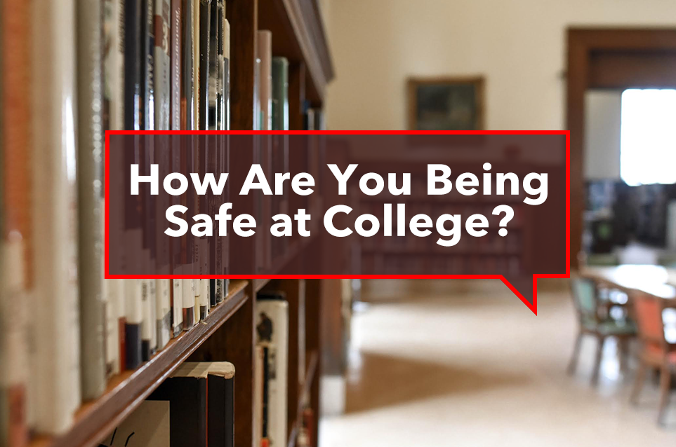 How Are You Being Safe at College?