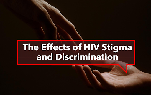 The Effects of HIV Stigma and Discrimination